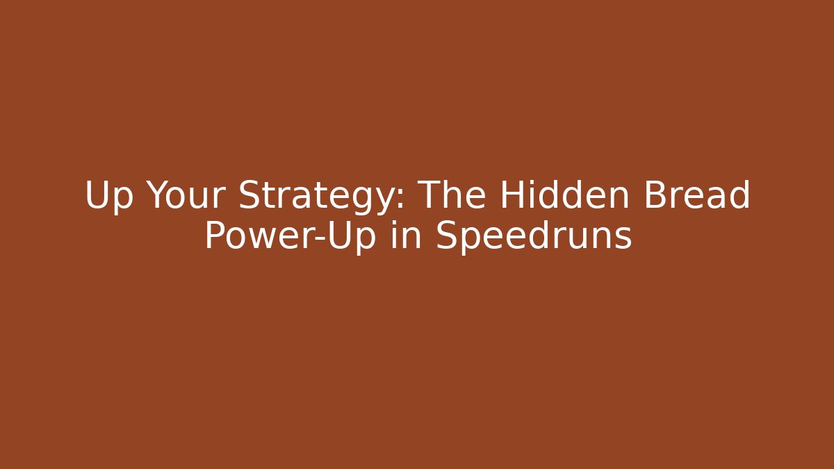 Up Your Strategy: The Hidden Bread Power-Up in Speedruns - Felix Cat Insurance