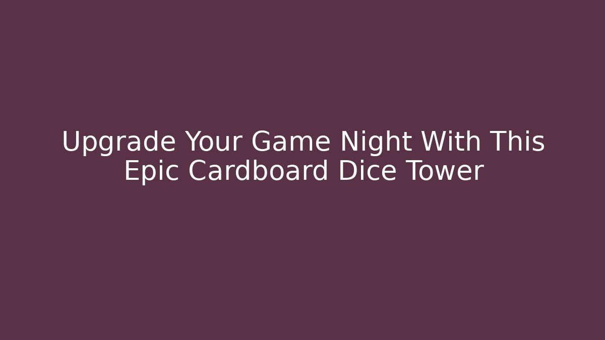 Upgrade Your Game Night With This Epic Cardboard Dice Tower