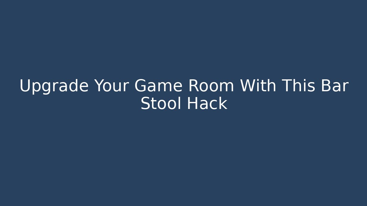Upgrade Your Game Room With This Bar Stool Hack - Felix Cat Insurance