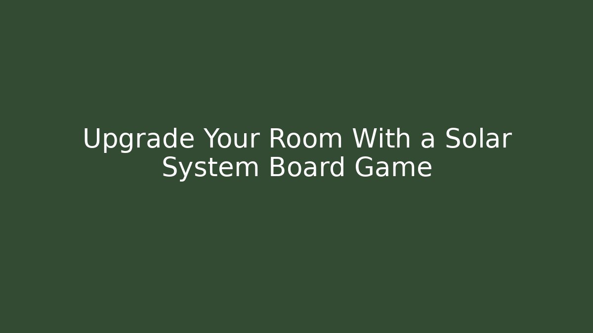 Upgrade Your Room With a Solar System Board Game