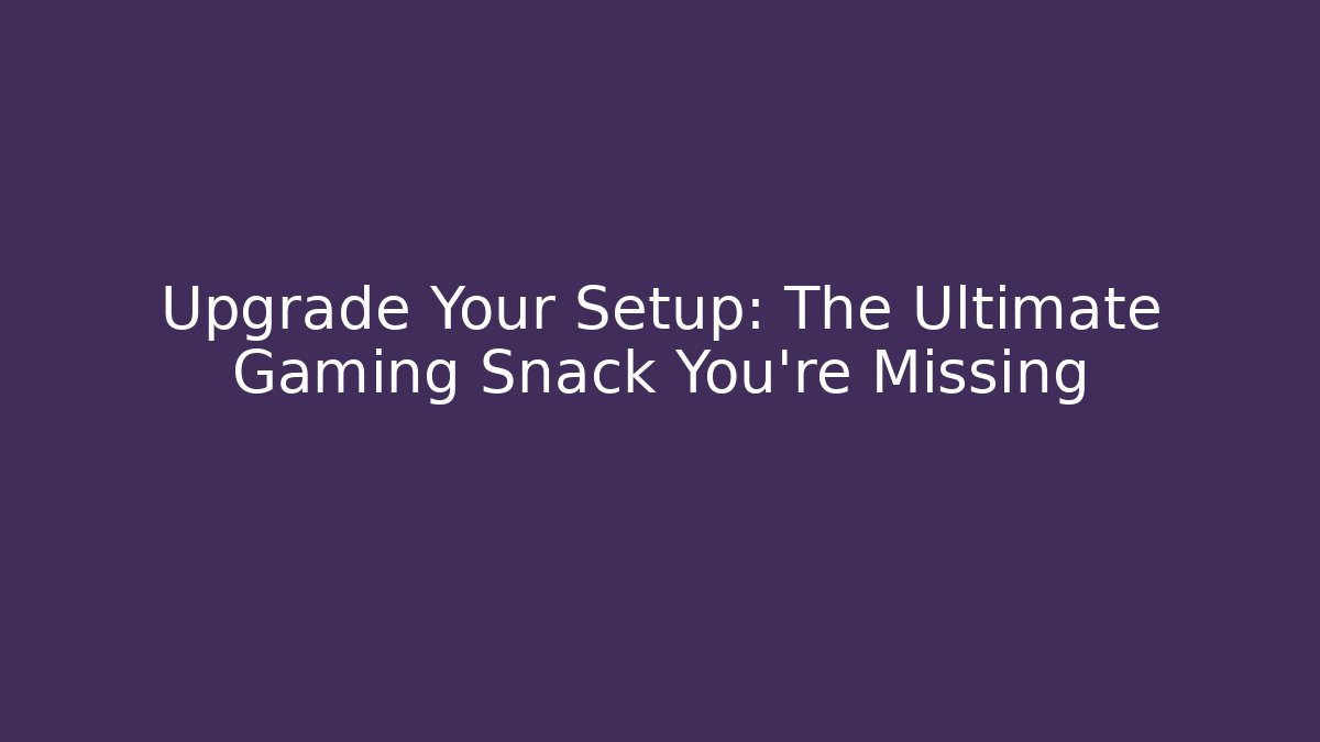 Upgrade Your Setup: The Ultimate Gaming Snack You're Missing