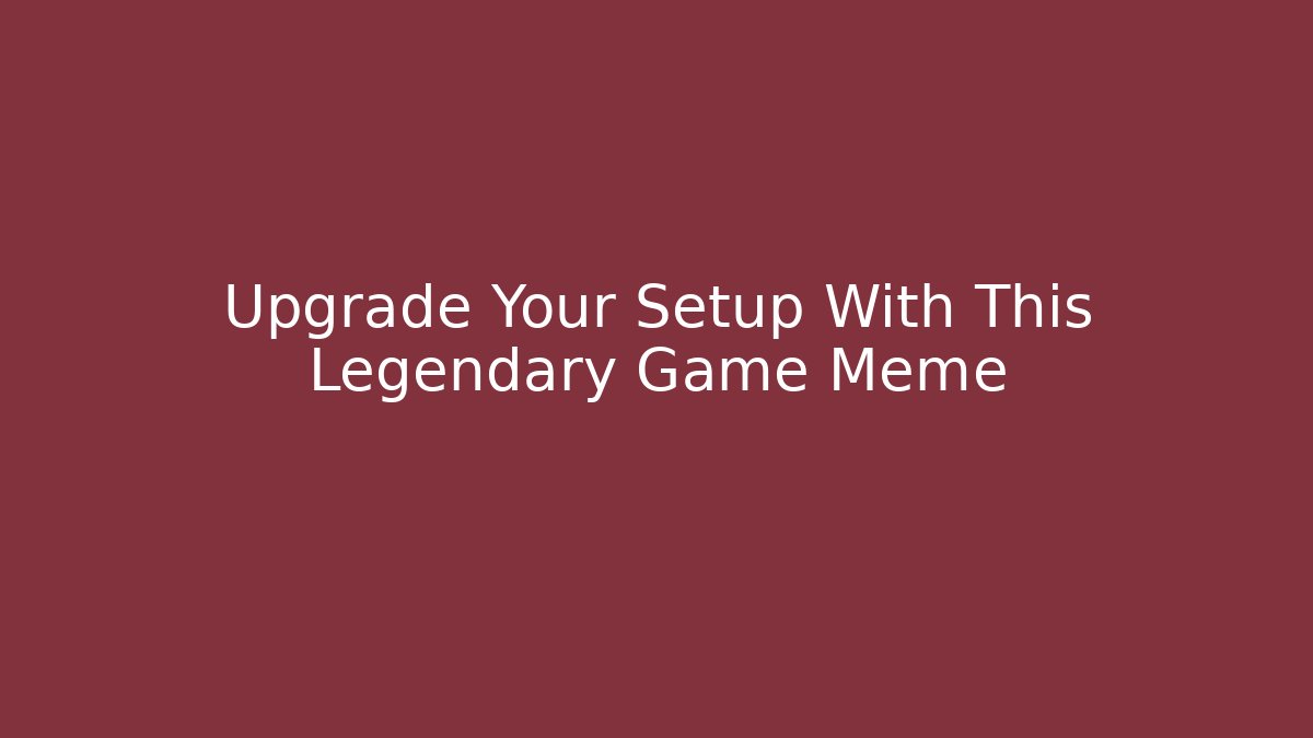 Upgrade Your Setup With This Legendary Game Meme - Felix Cat Insurance