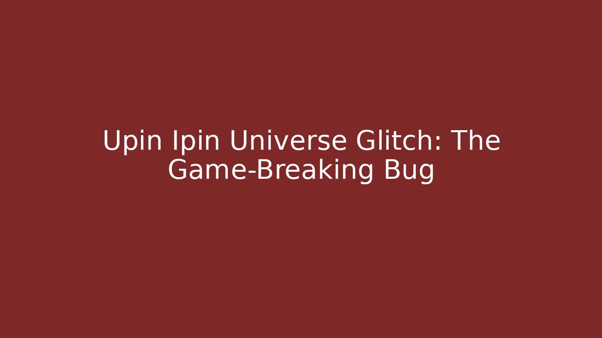 Upin Ipin Universe Glitch: The Game-Breaking Bug