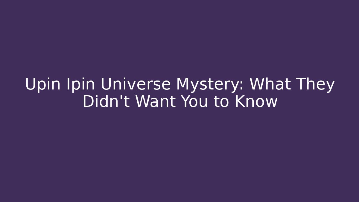 Upin Ipin Universe Mystery: What They Didn't Want You to Know