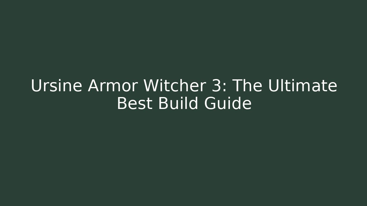 Ursine Armor Witcher 3: The Ultimate Best Build Guide - Felix Cat Insurance