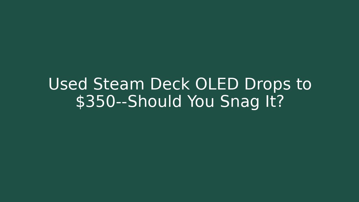 Used Steam Deck OLED Drops to $350—Should You Snag It?