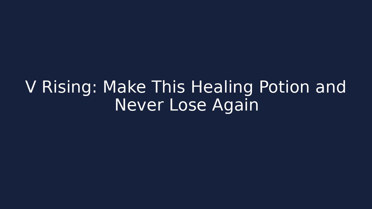 V Rising: Make This Healing Potion and Never Lose Again