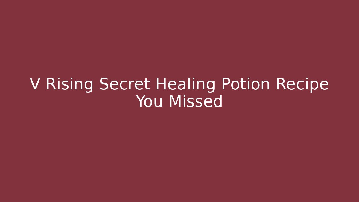 V Rising Secret Healing Potion Recipe You Missed