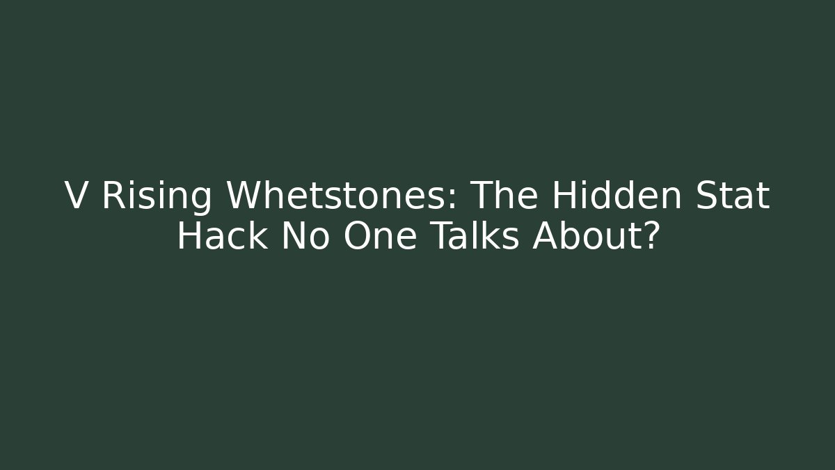 V Rising Whetstones: The Hidden Stat Hack No One Talks About? - Felix Cat Insurance