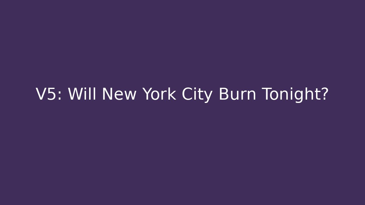 V5: Will New York City Burn Tonight? - Felix Cat Insurance