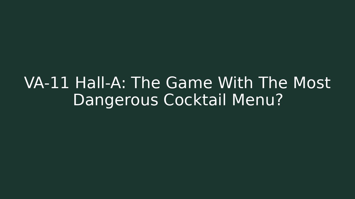 VA-11 Hall-A: The Game With The Most Dangerous Cocktail Menu?