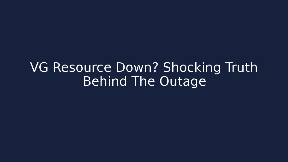 VG Resource Down? Shocking Truth Behind The Outage