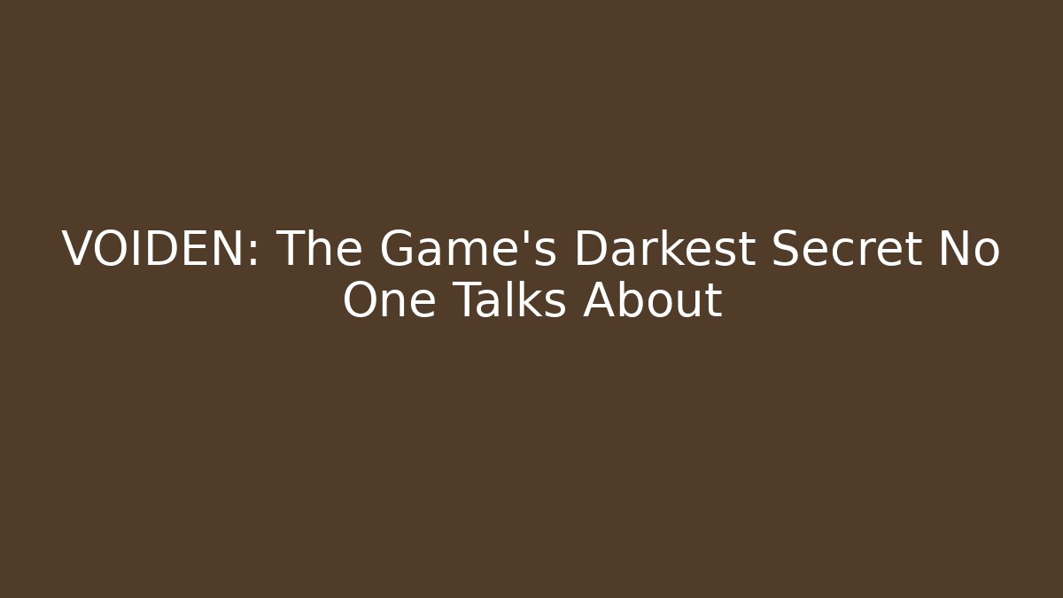 VOIDEN: The Game's Darkest Secret No One Talks About