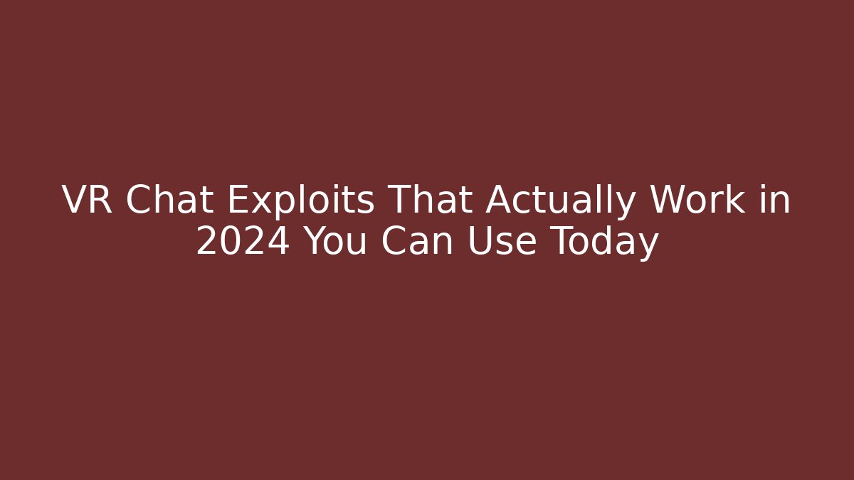 VR Chat Exploits That Actually Work in 2024 You Can Use Today