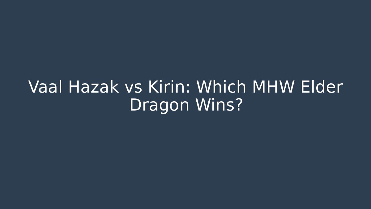 Vaal Hazak vs Kirin: Which MHW Elder Dragon Wins?