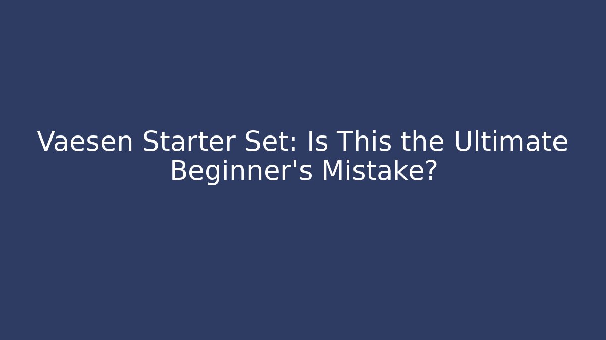 Vaesen Starter Set: Is This the Ultimate Beginner's Mistake?