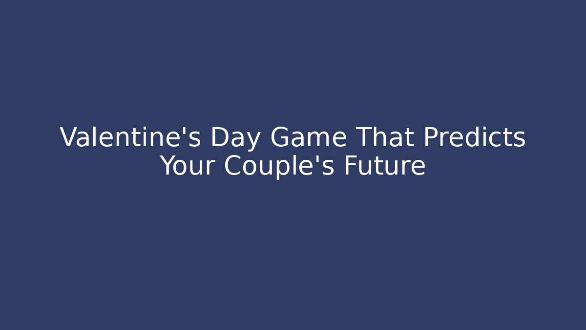 Valentine's Day Game That Predicts Your Couple's Future