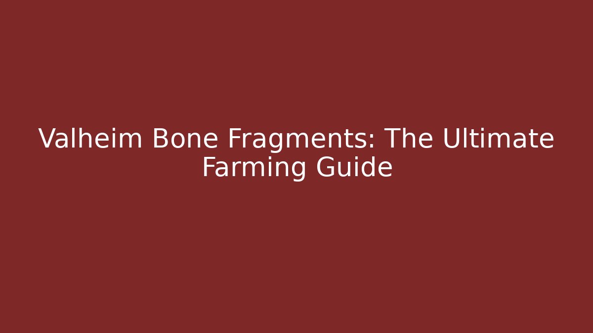 Valheim Bone Fragments: The Ultimate Farming Guide - Felix Cat Insurance