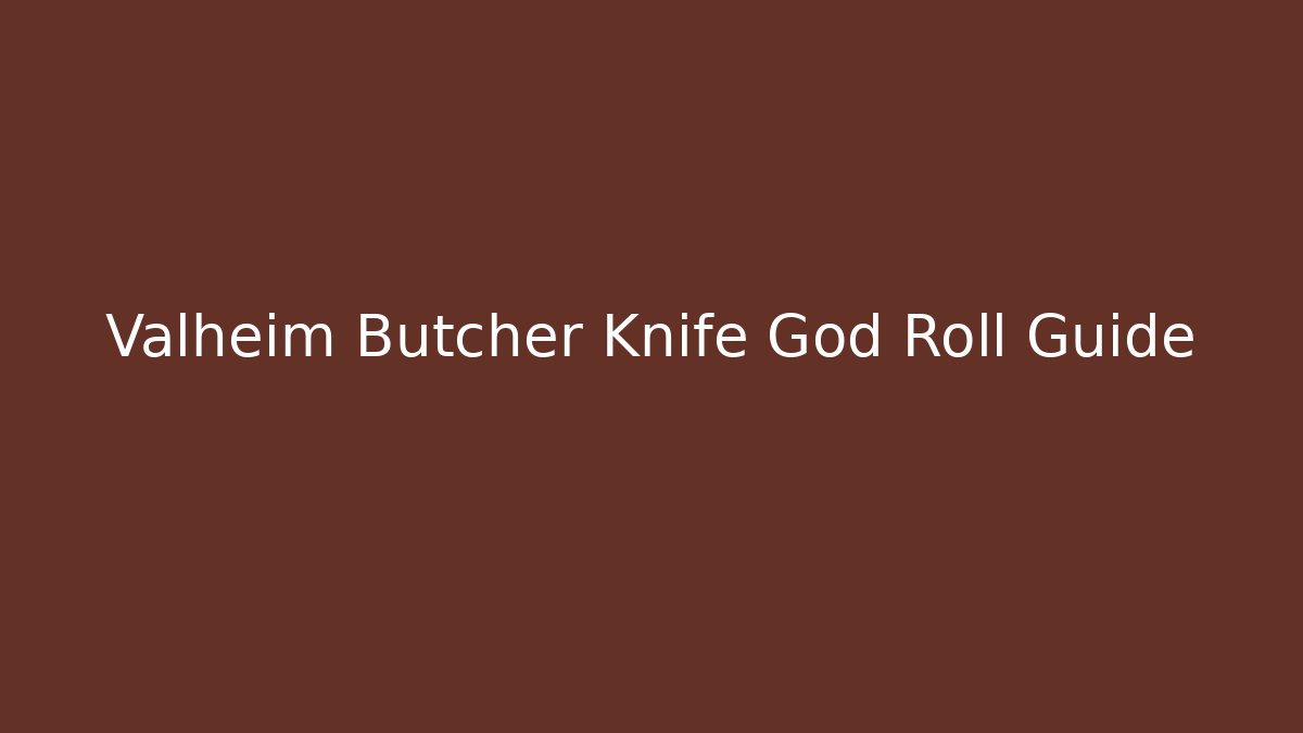 Valheim Butcher Knife God Roll Guide - Felix Cat Insurance