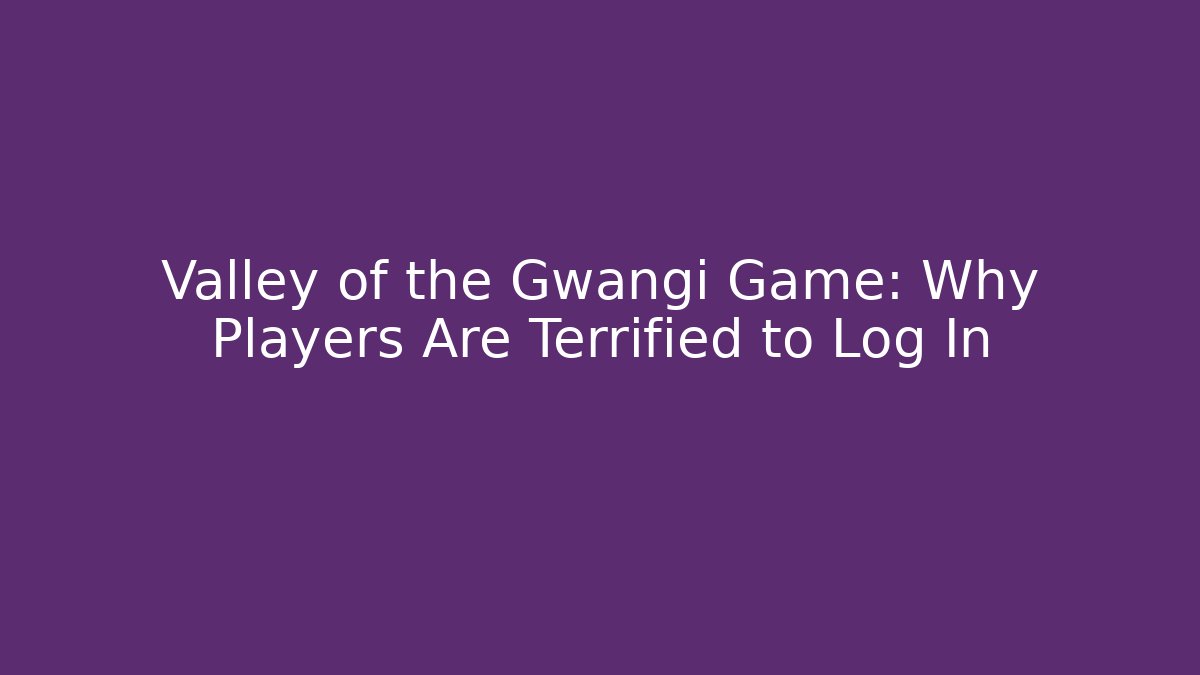 Valley of the Gwangi Game: Why Players Are Terrified to Log In