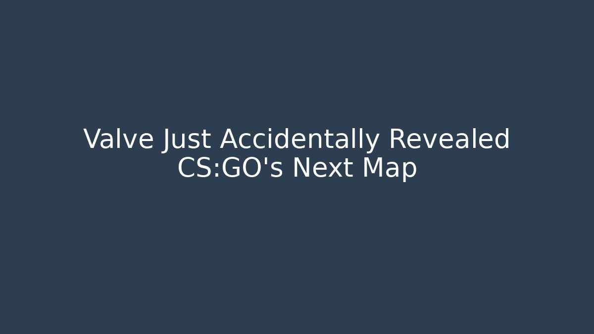 Valve Just Accidentally Revealed CS:GO's Next Map