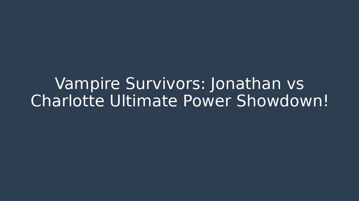 Vampire Survivors: Jonathan vs Charlotte Ultimate Power Showdown!