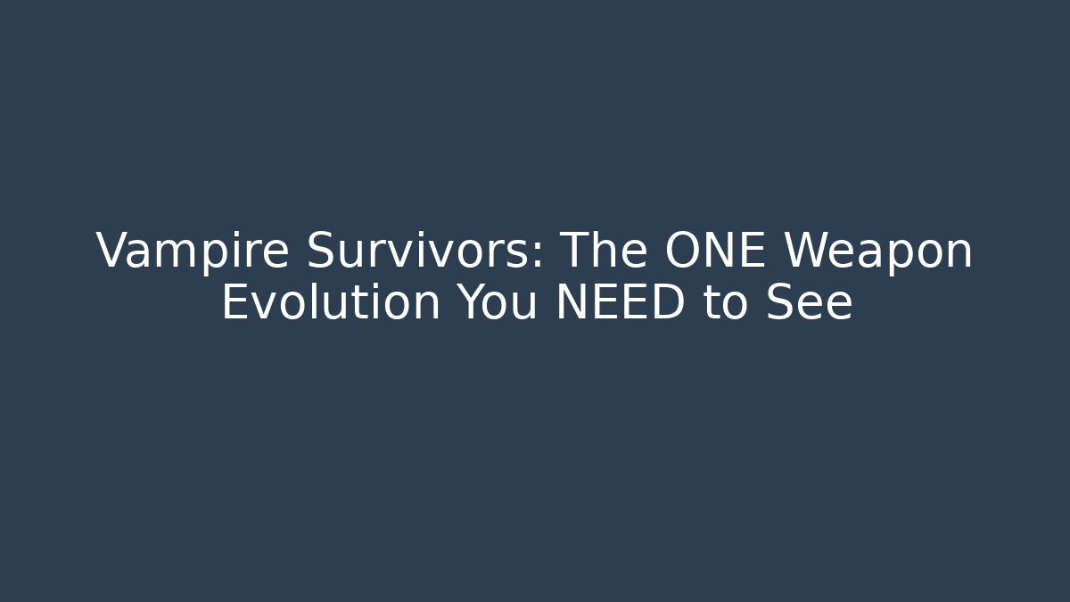 Vampire Survivors: The ONE Weapon Evolution You NEED to See