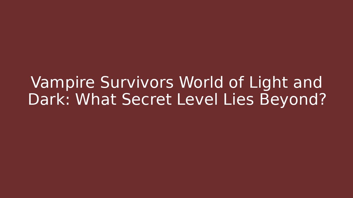Vampire Survivors World of Light and Dark: What Secret Level Lies Beyond?