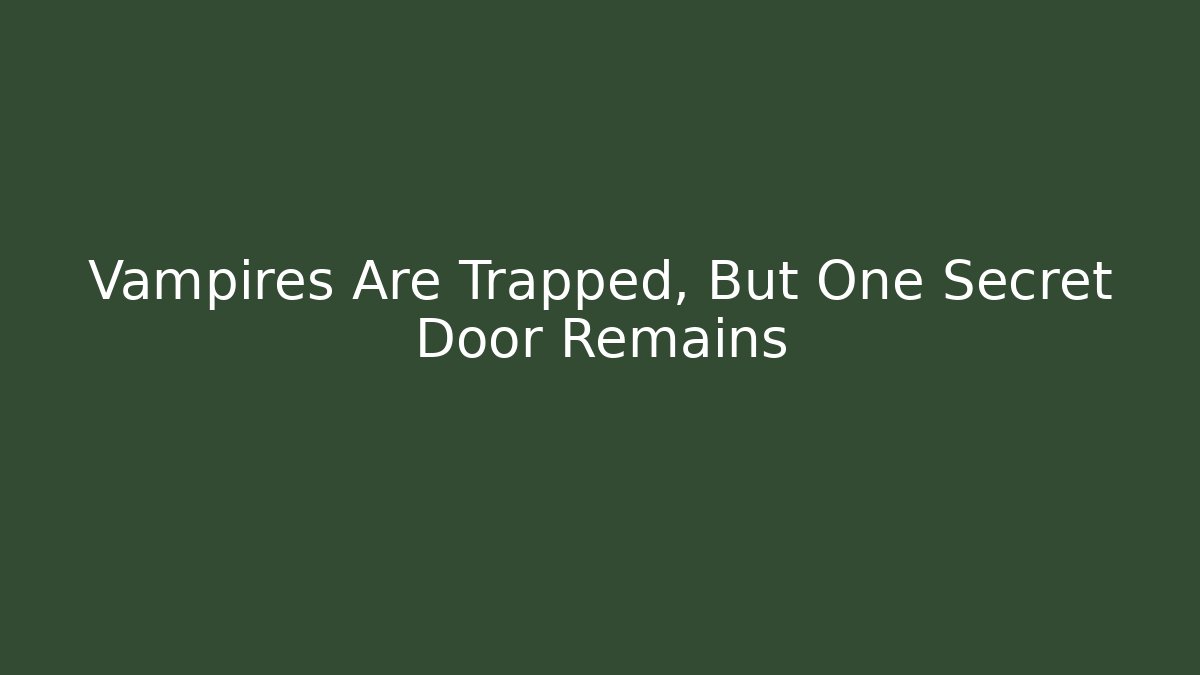Vampires Are Trapped, But One Secret Door Remains - Felix Cat Insurance