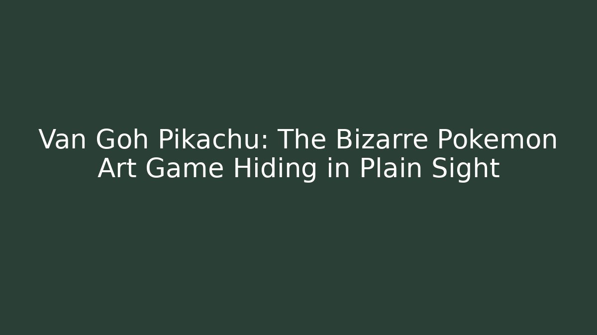 Van Goh Pikachu: The Bizarre Pokemon Art Game Hiding in Plain Sight