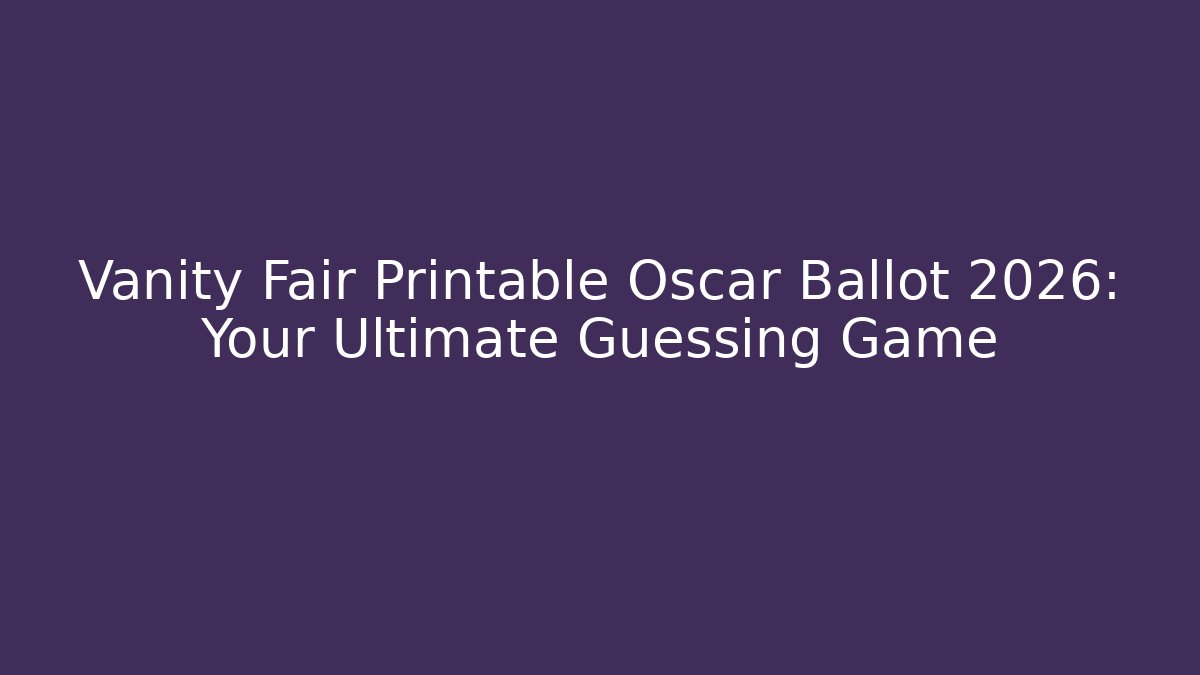 Vanity Fair Printable Oscar Ballot 2026: Your Ultimate Guessing Game - Felix Cat Insurance