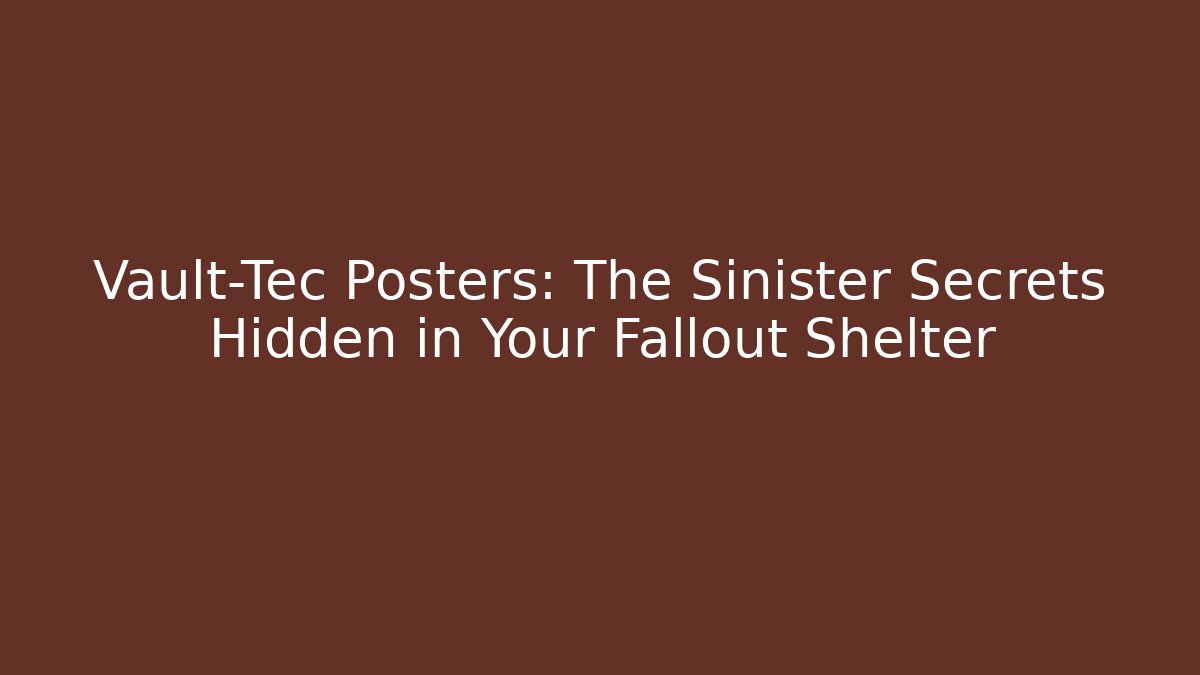 Vault-Tec Posters: The Sinister Secrets Hidden in Your Fallout Shelter - Felix Cat Insurance