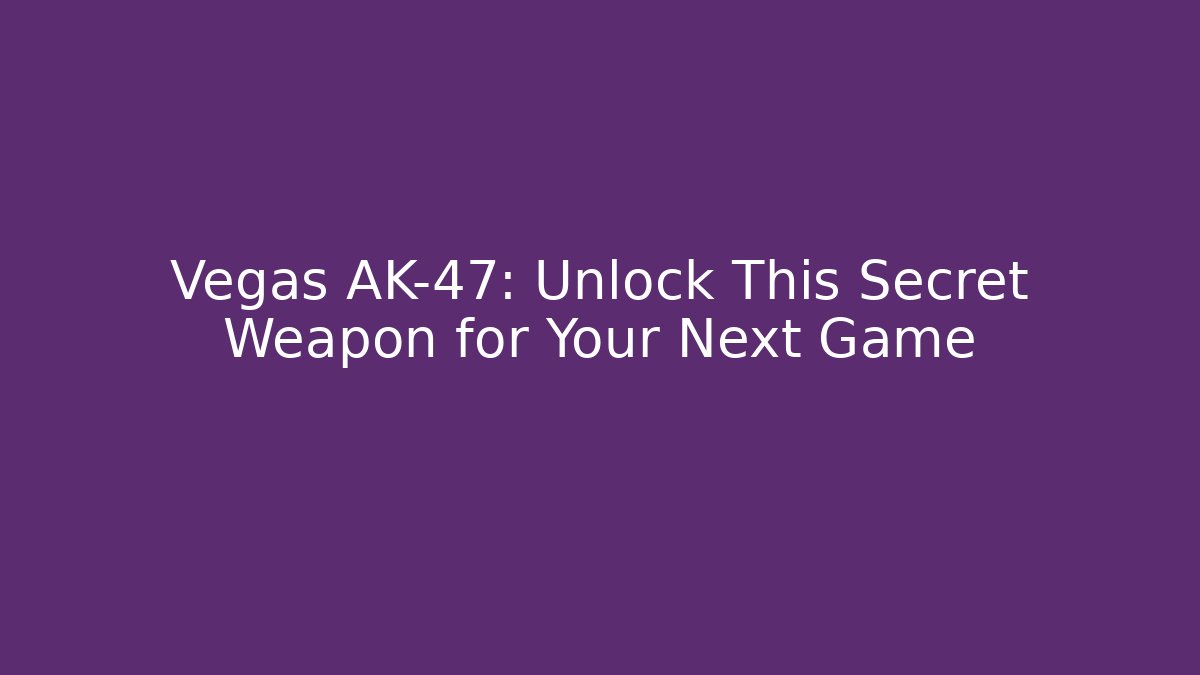 Vegas AK-47: Unlock This Secret Weapon for Your Next Game