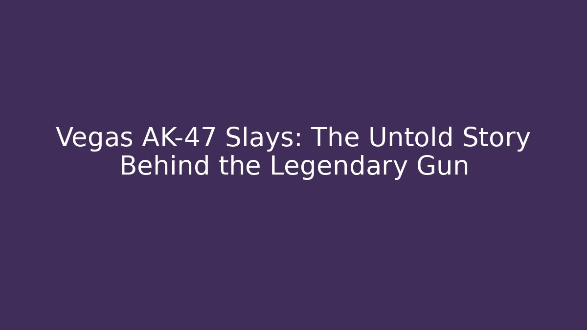Vegas AK-47 Slays: The Untold Story Behind the Legendary Gun - Felix Cat Insurance