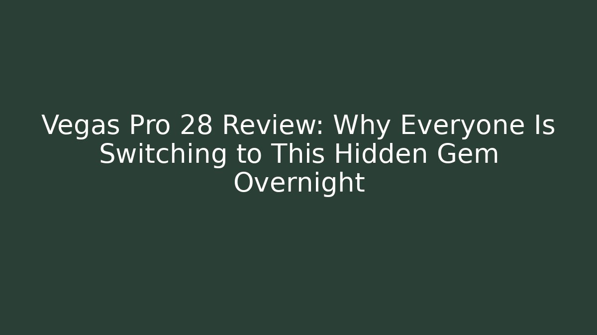 Vegas Pro 28 Review: Why Everyone Is Switching to This Hidden Gem Overnight