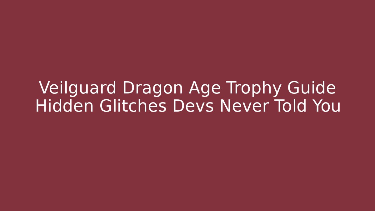 Veilguard Dragon Age Trophy Guide Hidden Glitches Devs Never Told You