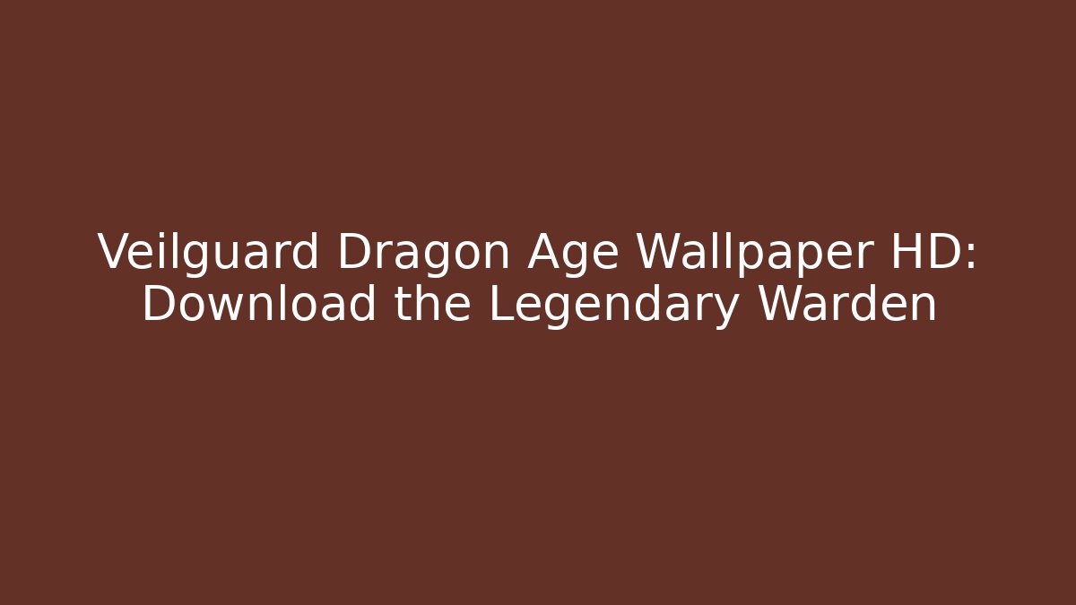 Veilguard Dragon Age Wallpaper HD: Download the Legendary Warden