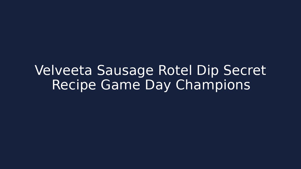 Velveeta Sausage Rotel Dip Secret Recipe Game Day Champions