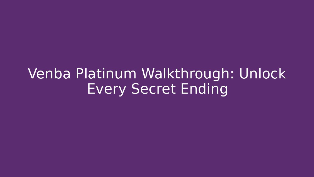 Venba Platinum Walkthrough: Unlock Every Secret Ending