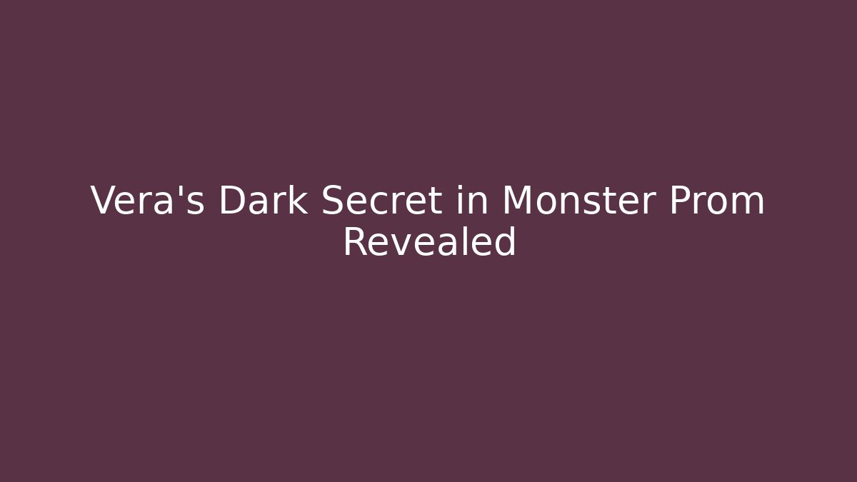 Vera's Dark Secret in Monster Prom Revealed