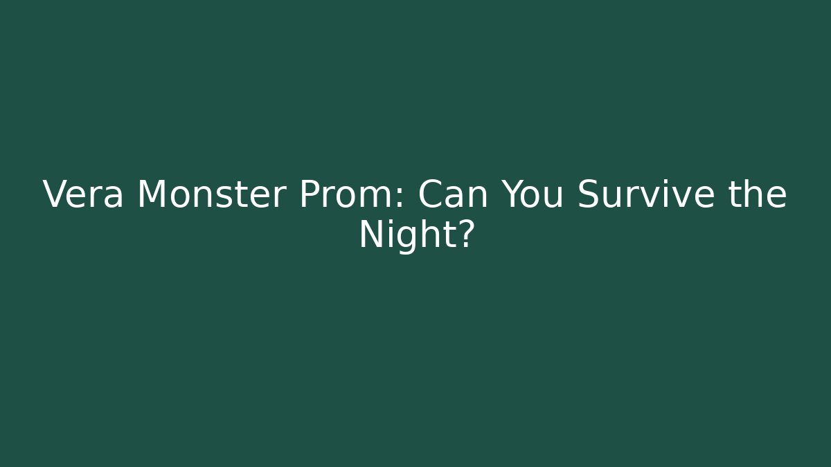 Vera Monster Prom: Can You Survive the Night?