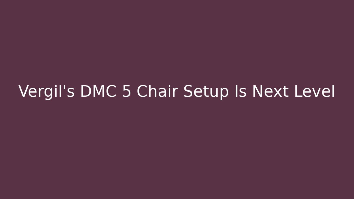 Vergil's DMC 5 Chair Setup Is Next Level - Felix Cat Insurance