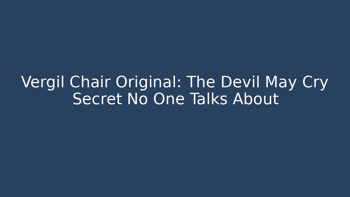 Vergil Chair Original: The Devil May Cry Secret No One Talks About