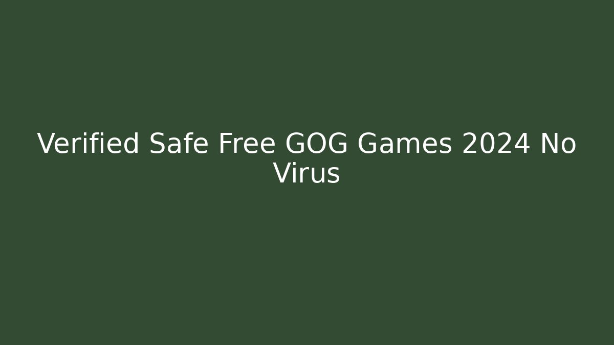 Verified Safe Free GOG Games 2024 No Virus