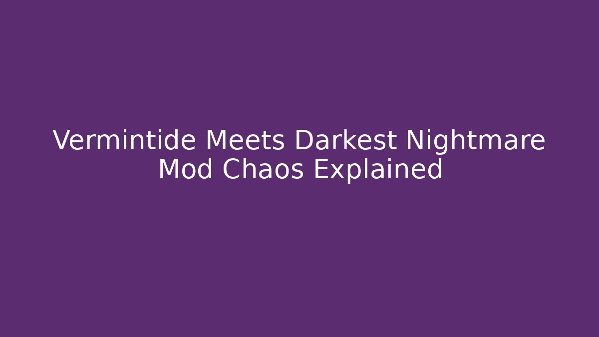 Vermintide Meets Darkest Nightmare Mod Chaos Explained