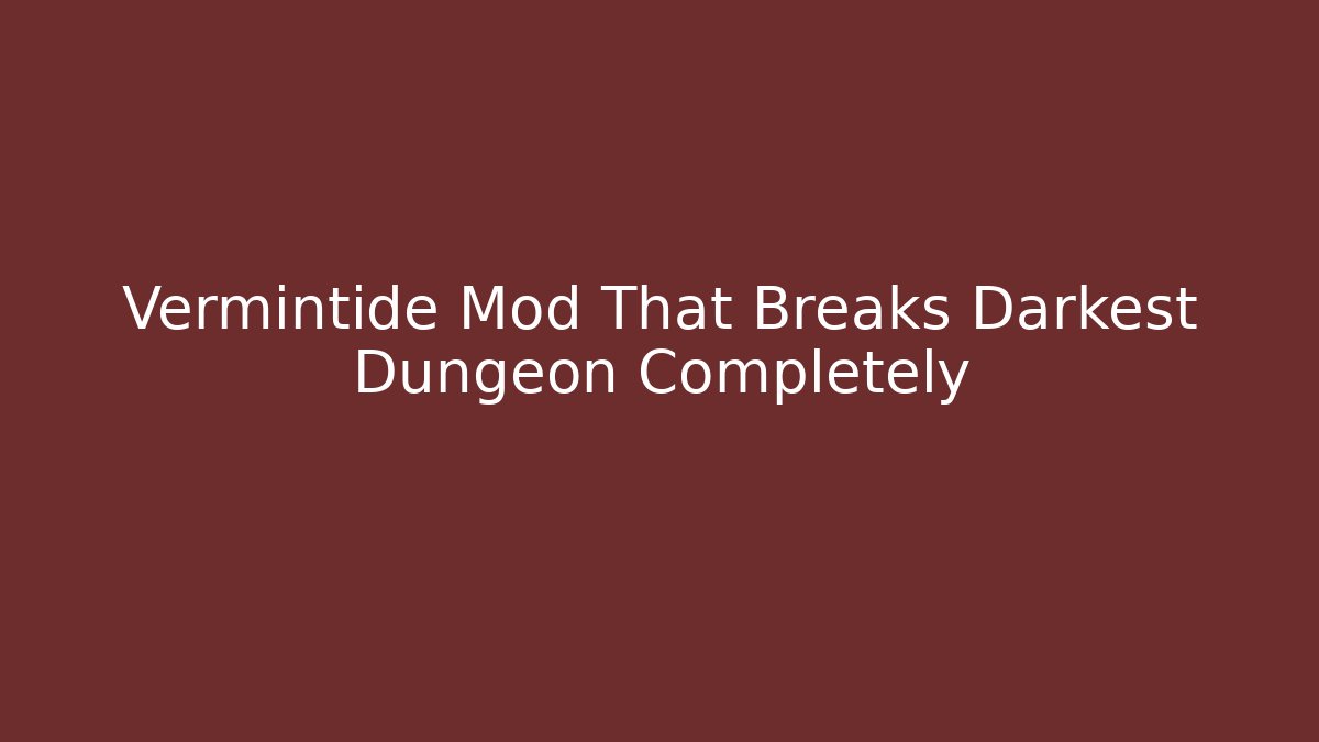 Vermintide Mod That Breaks Darkest Dungeon Completely