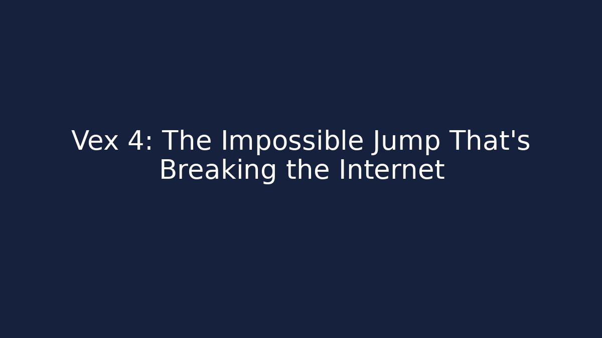 Vex 4: The Impossible Jump That's Breaking the Internet - Felix Cat Insurance