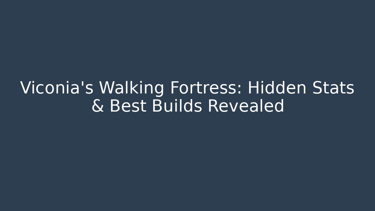 Viconia's Walking Fortress: Hidden Stats & Best Builds Revealed