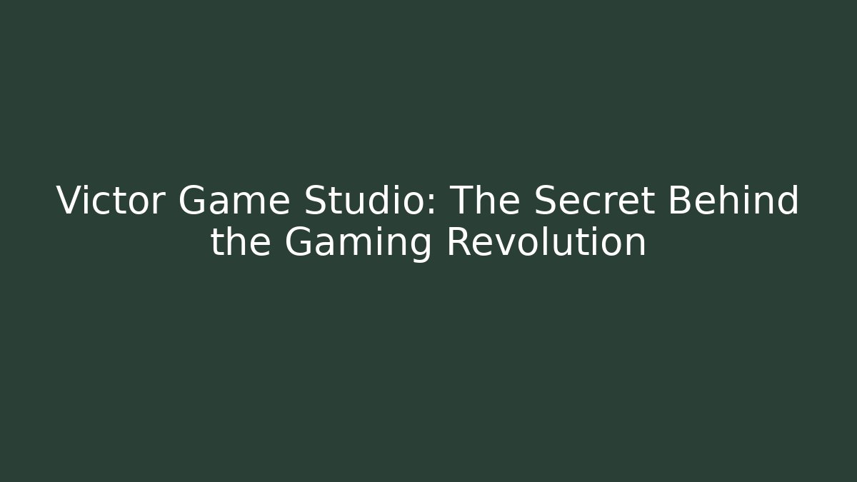Victor Game Studio: The Secret Behind the Gaming Revolution