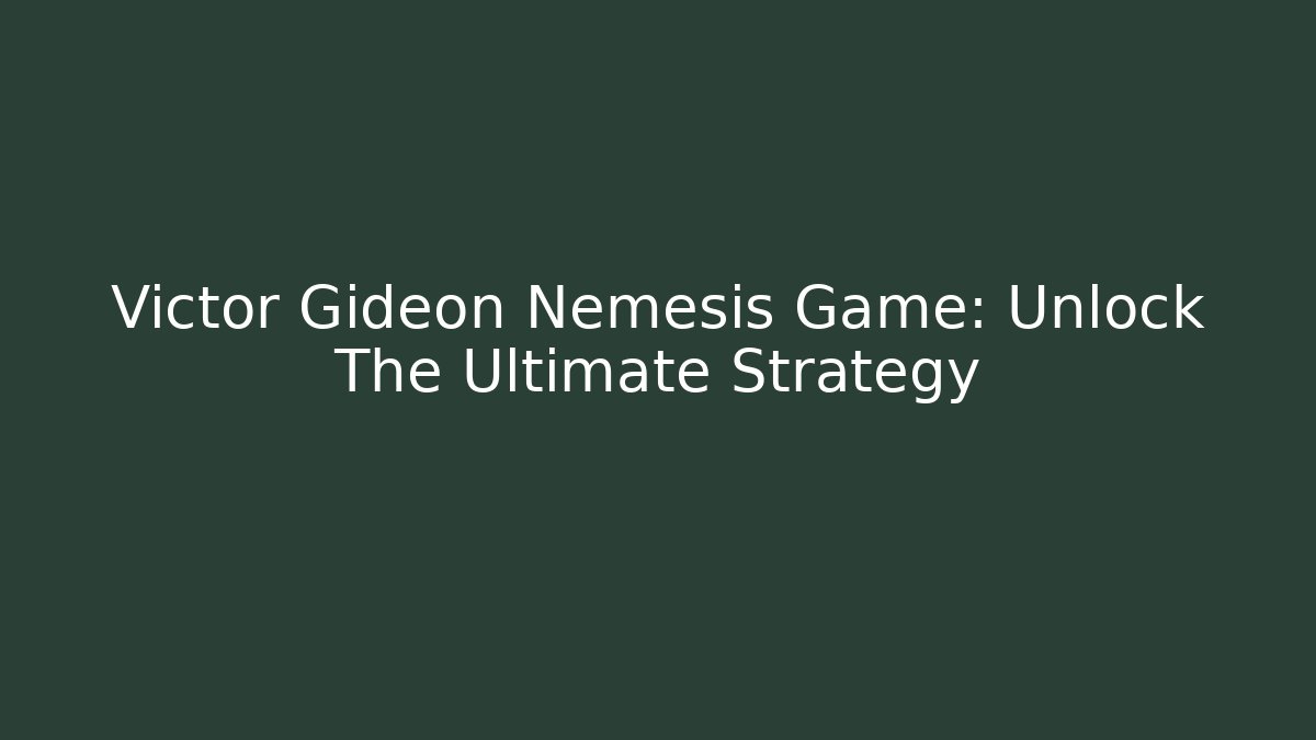 Victor Gideon Nemesis Game: Unlock The Ultimate Strategy